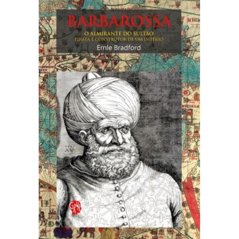 Barbarossa, O Almirante Do Sultao - Pirata E O Con