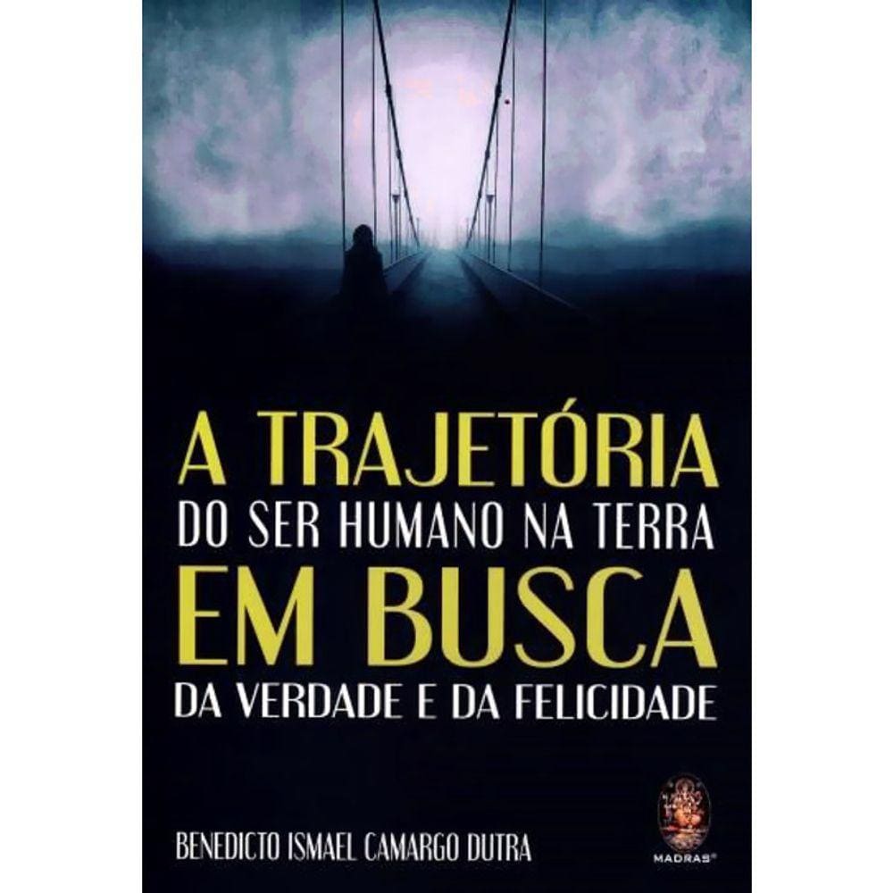 A Trajetória Do Ser Humano Na Terra Em Busca Da Verdade E Da Felicidade