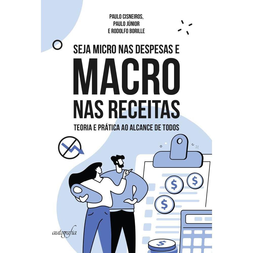 Seja micro nas despesas e macro nas receitas: teoria e prática ao alcance de todos