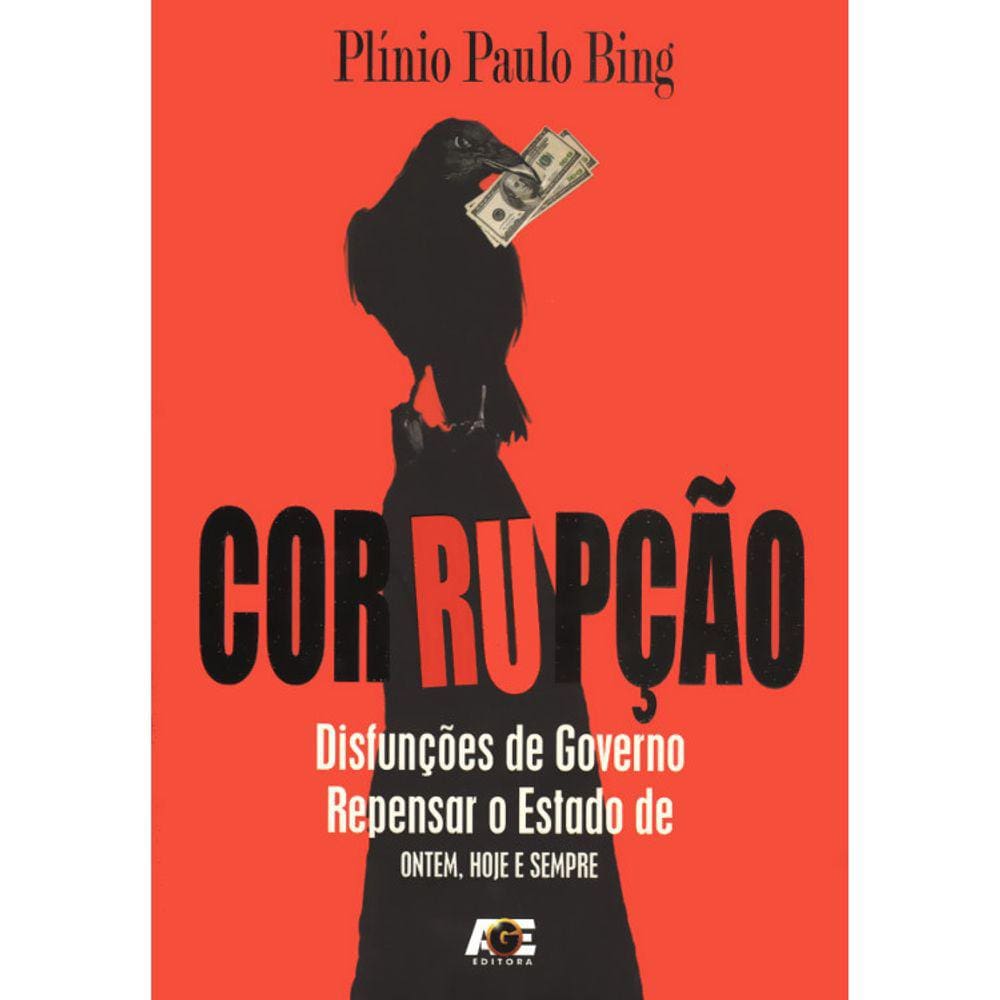 Corrupção - Disfunções De Governo - Repensar O Estado De Ontem, Hoje E Sempre