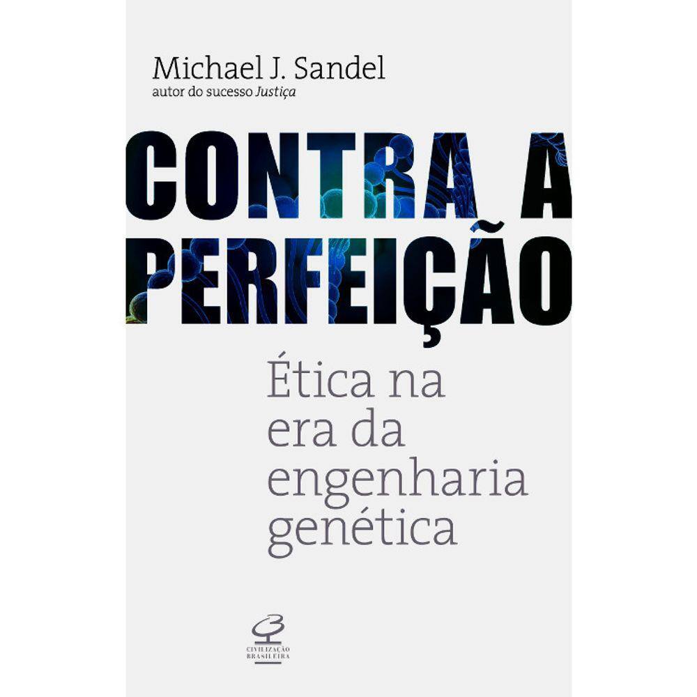 Contra A Perfeição - Ética Na Era Da Engenharia Genética