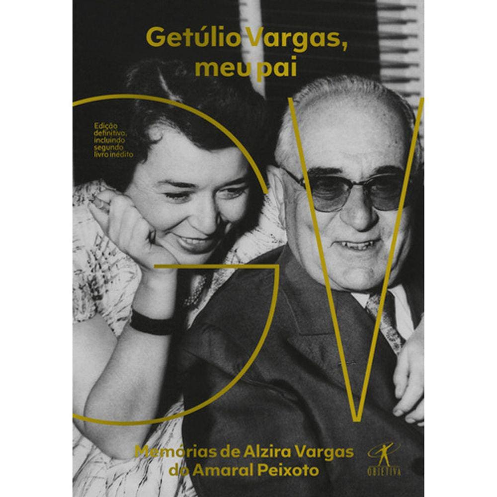 Getúlio Vargas, Meu Pai - Memorias De Alzira Vargas Do Amaral Peixoto