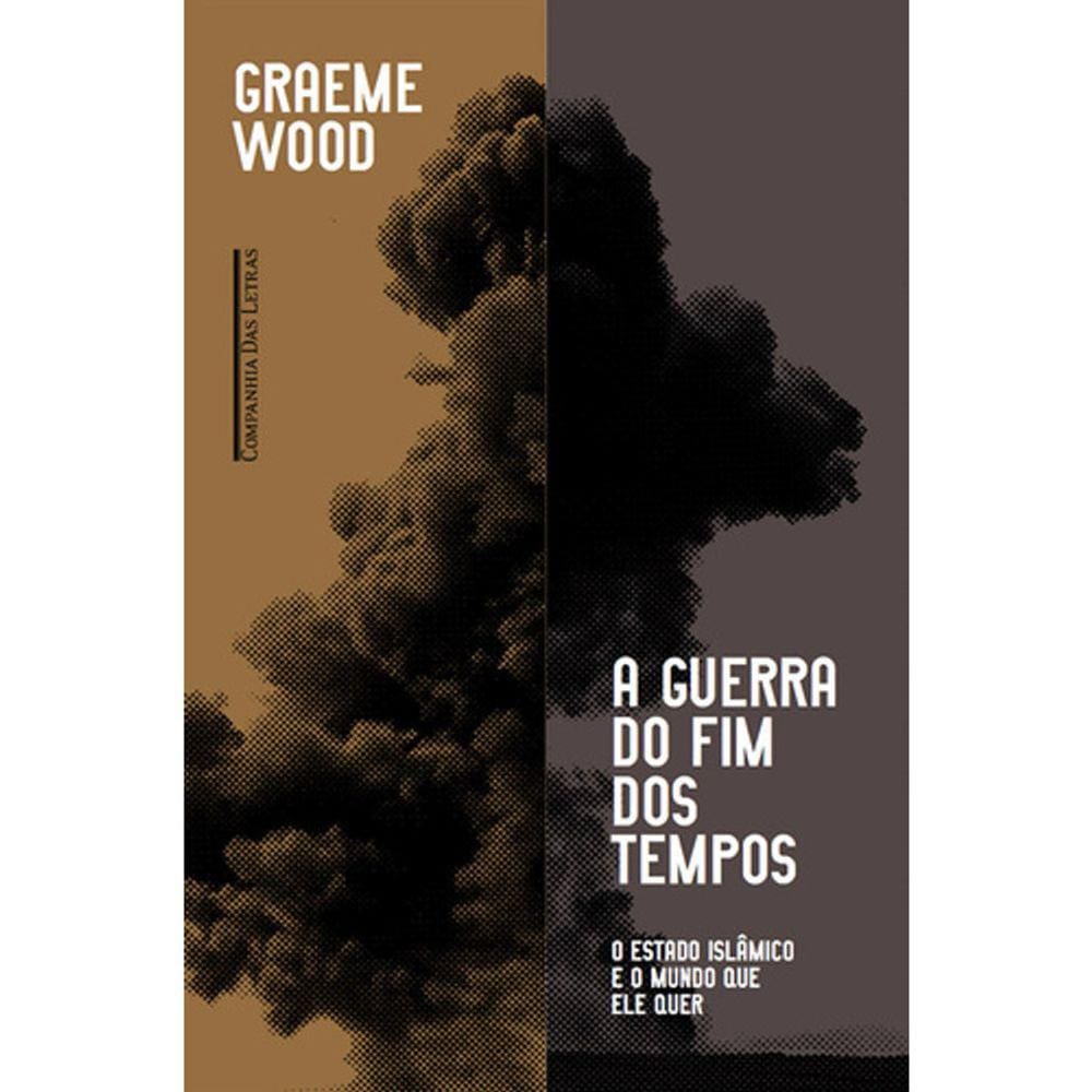 A Guerra Do Fim Dos Tempos - O Estado Islâmico E O Mundo Que Ele Quer
