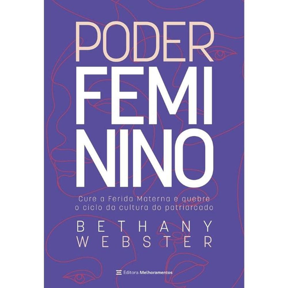 Poder Feminino - Cure A Ferida Materna E Quebre O Ciclo Da Cultura Do Patriarcado
