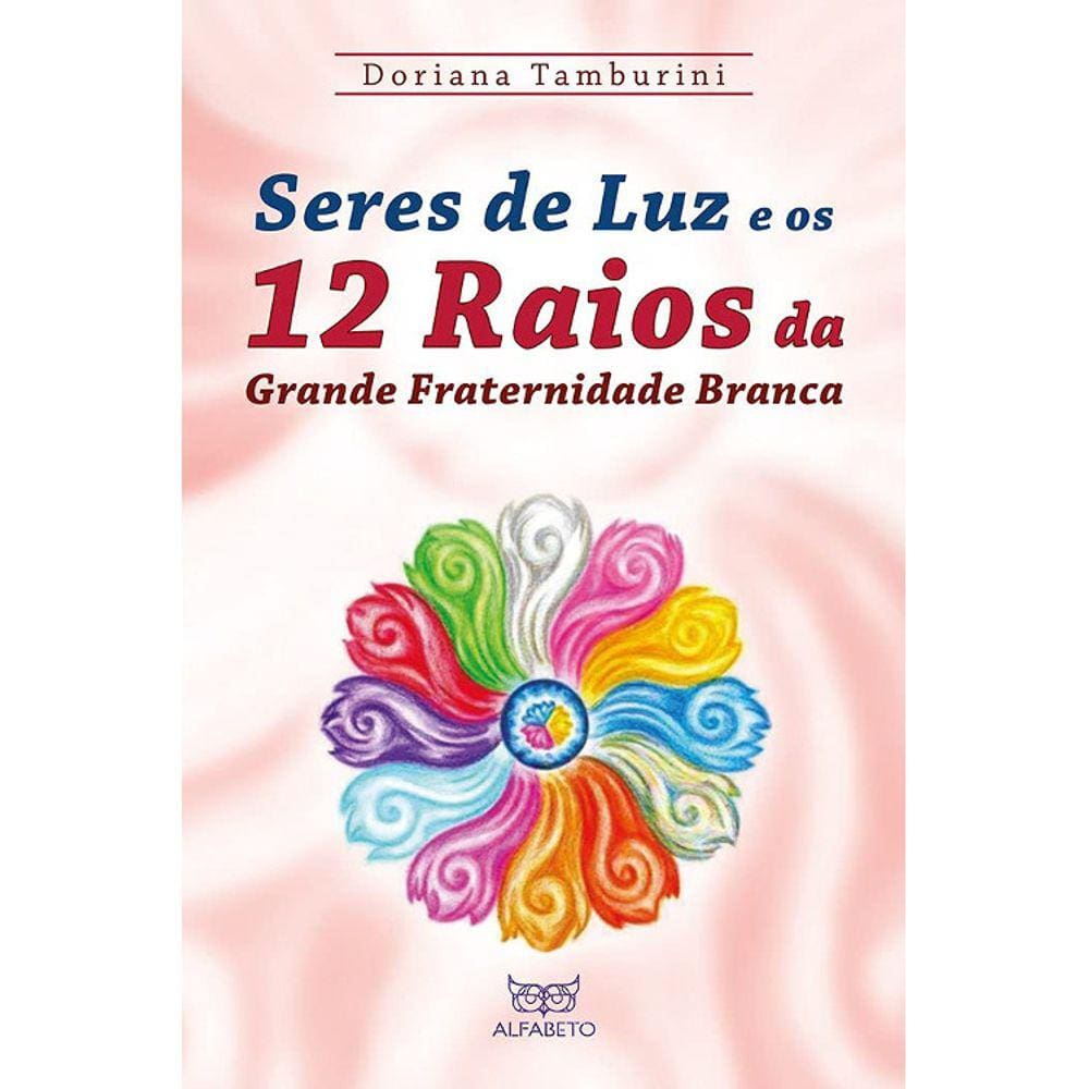 Seres De Luz E Os 12 Raios Da Grande Fraternidade Branca