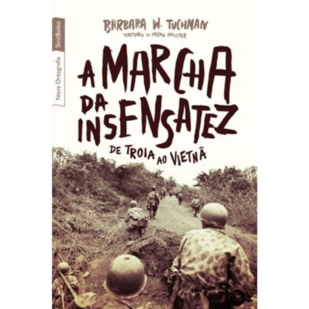 A Marcha Da Insensatez - De Troia Ao Vietnã Ed. 3