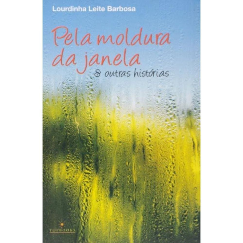 Pela Moldura Da Janela: E Outras Historias