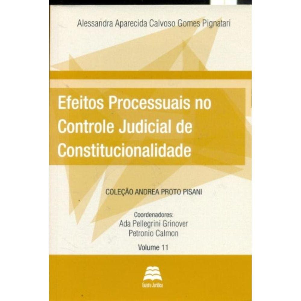 Efeitos Processuais No Controle Judicial De Constitucionalidade - Vol.11 - Coleção Andrea Proto Pisa