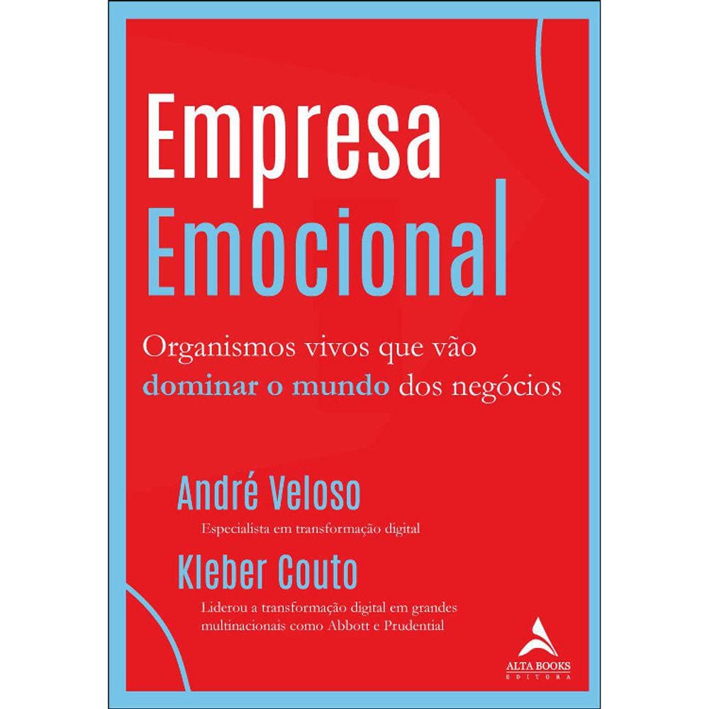 Empresa Emocional - Organismos Vivos Que Vão Dominar O Mundo Dos Negócios