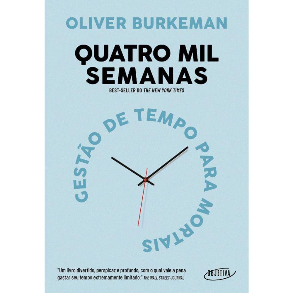 Quatro Mil Semanas - Gestão De Tempo Para Mortais