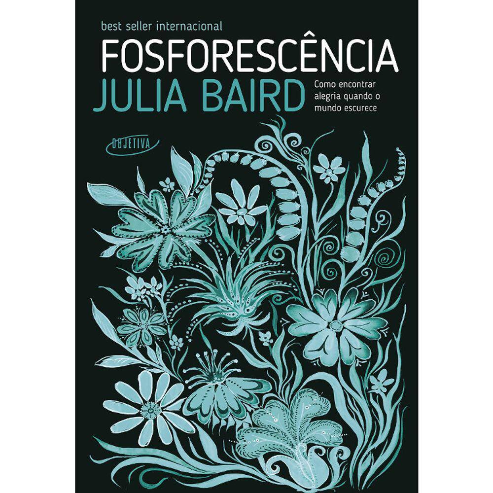 Fosforoscência - Como Encontrar Alegria Quando O Mundo Escurece