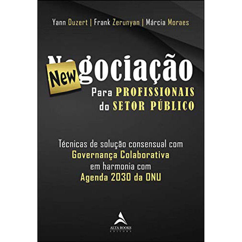 Newnegociacao Para Profissionais Do Setor Publico: Técnicas De Solução Consensual Com Governança Colaborativa Em Harmonia Com Agenda 2030 Da Onu
