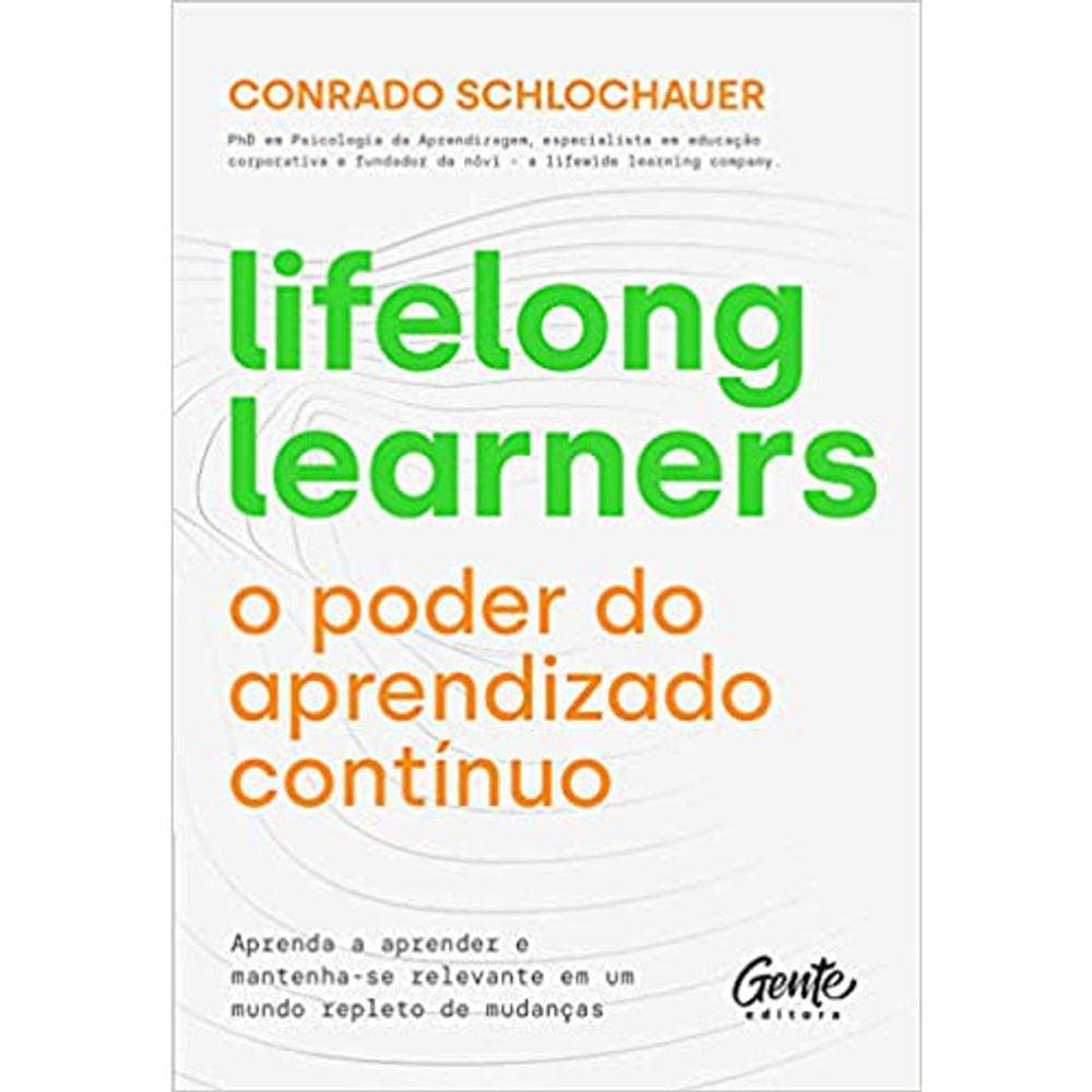 Lifelong Learners: O Poder Do Aprendizado Continuo - Aprenda A Aprender E Mantenha-Se Relevante Em Um Mundo Repleto De Mudanças