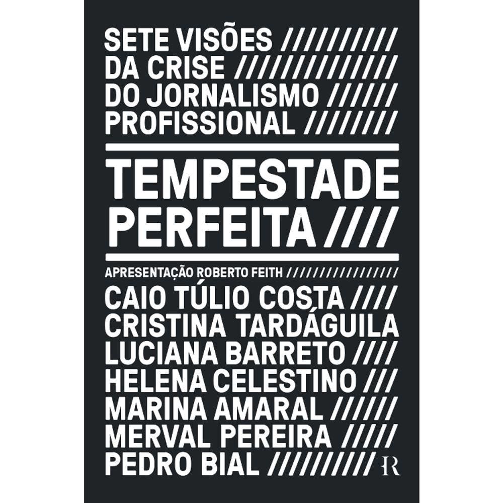 Tempestade Perfeita: Sete Visões Da Crise Do Jornalismo Profissional