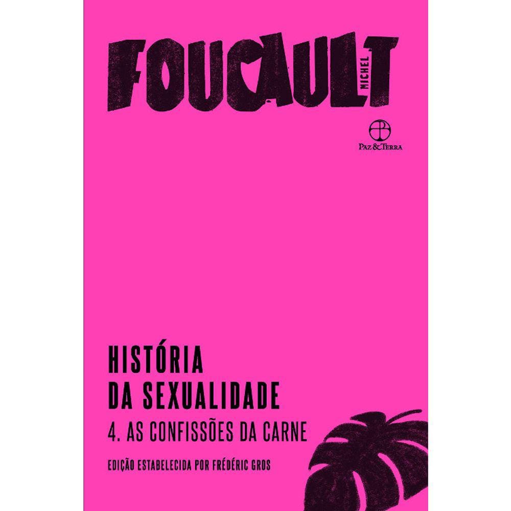 Historia Da Sexualidade - Vol 04 - As Confissões Da Carne Ed. 2