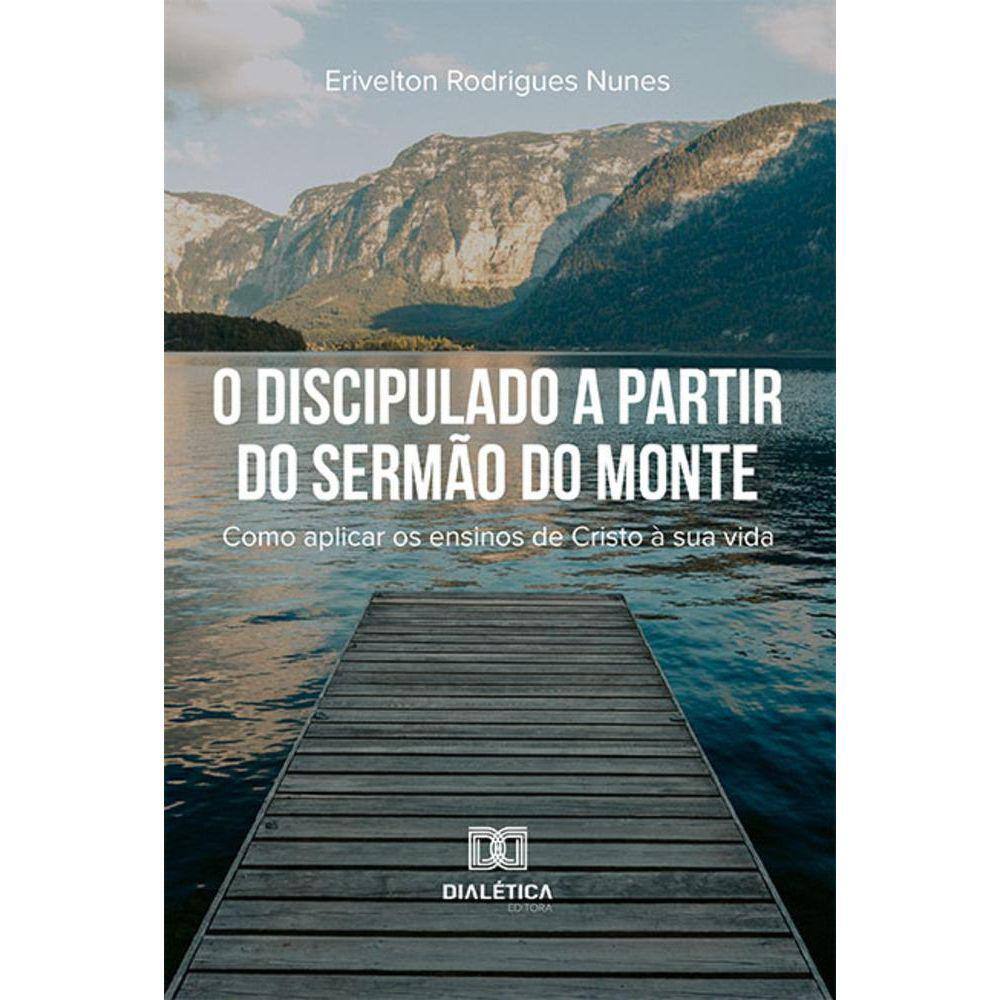 O Discipulado a partir do Sermão do Monte - Como aplicar os ensinos de Cristo à sua vida