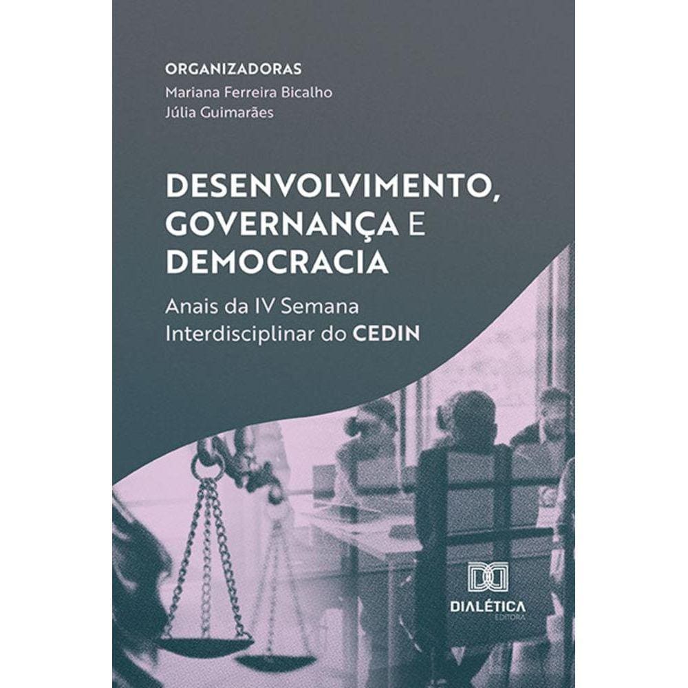 Desenvolvimento, Governança e Democracia - Anais da IV Semana Interdisciplinar do CEDIN