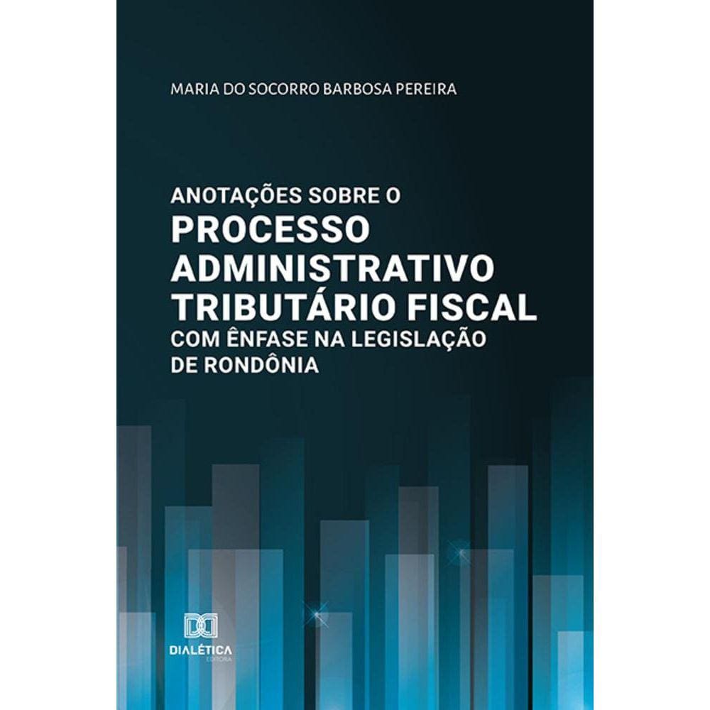 Anotações sobre o processo administrativo tributário fiscal com ênfase na legislação de Rondônia