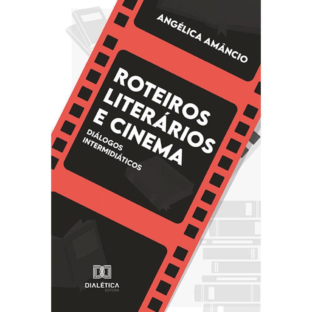 Roteiros literários e cinema - Diálogos intermidiáticos