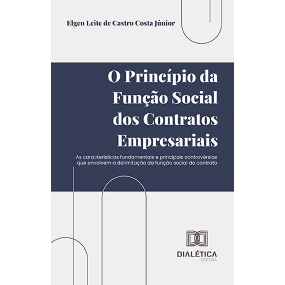 O princípio da função social dos contratos empresariais - As características fundamentais e principais controvérsias que envolvem a delimitação da fun