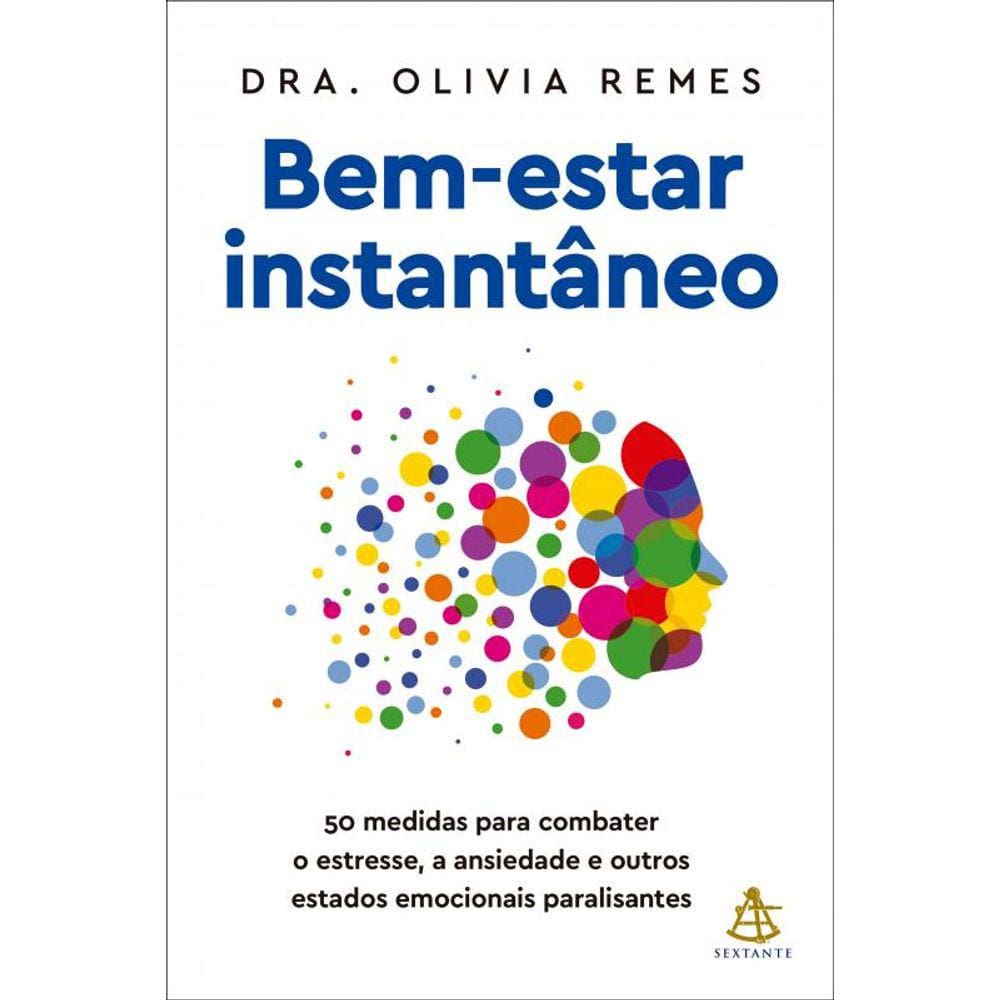 Bem-estar instantâneo: 50 medidas para combater o estresse, a ansiedade e outros estados emocionais paralisantes