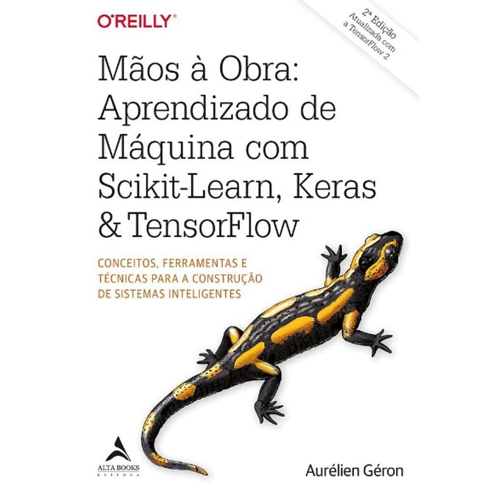 Maos A Obra: Aprendizado De Maquina Com Scikit-Learn, Keras & Tensorflow -