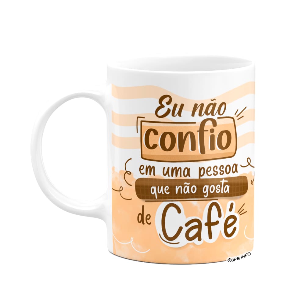 Caneca Divertida - Não confio em quem não gosta de café!
