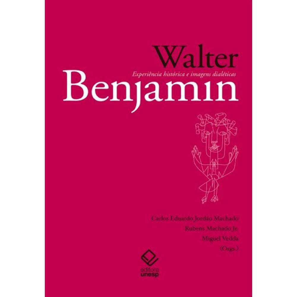 Walter Benjamin: Experiência histórica e imagens dialéticas