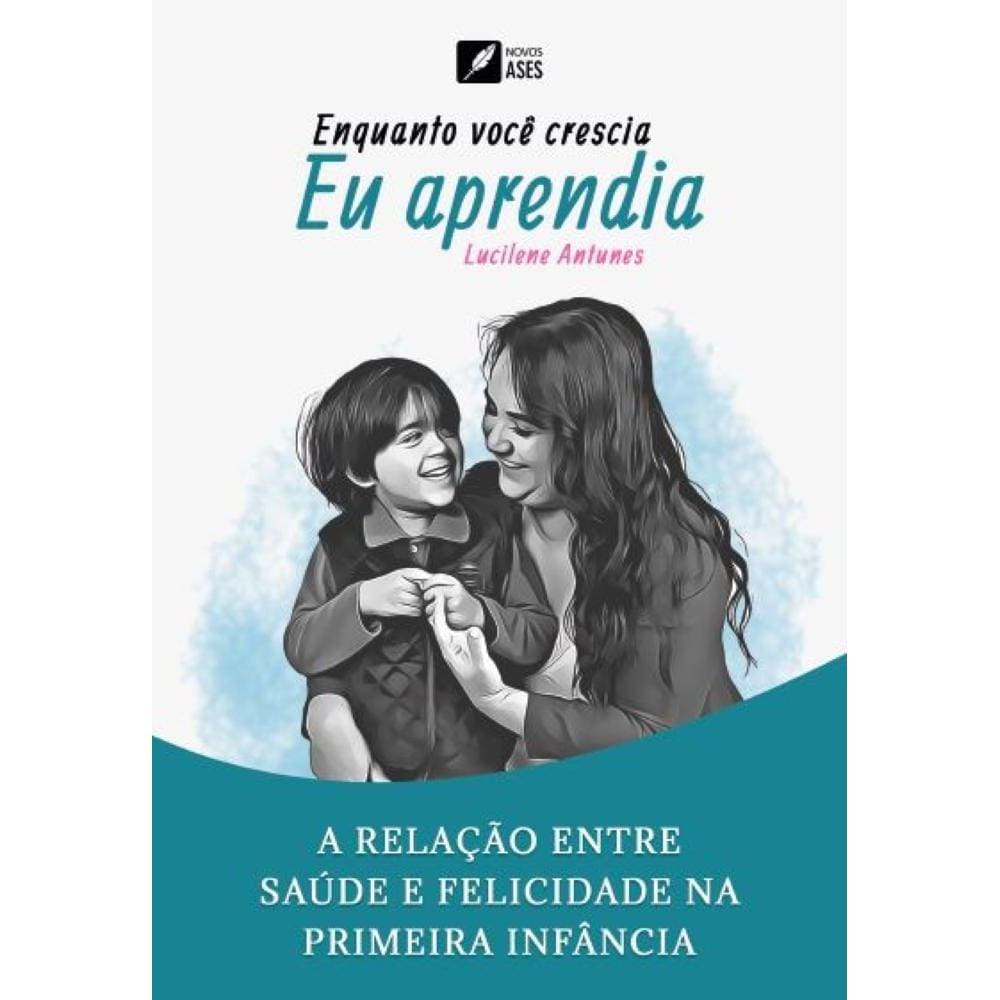 Enquanto você crescia, eu aprendia - A relação entre saúde e felicidade na primeira infância