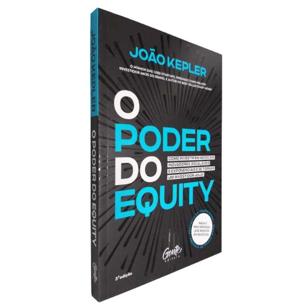 Livro Físico O Poder do Equity João Kepler Como Investir Em Negócios Inovadores, Escaláveis e Exponenciais e Se Tornar