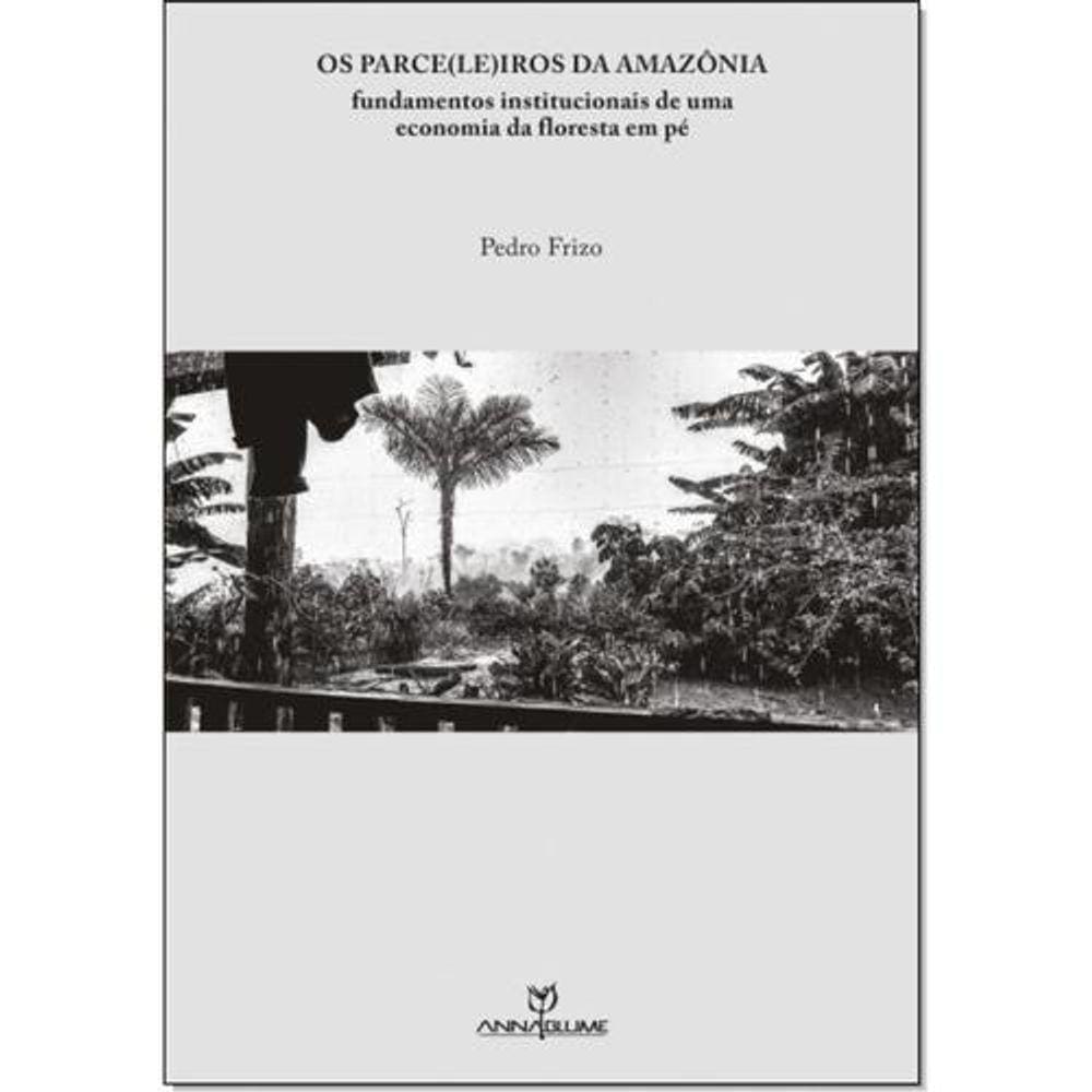 Parce(le)iros da Amazônia:fundamentos institucionais de uma economia da floresta em pé