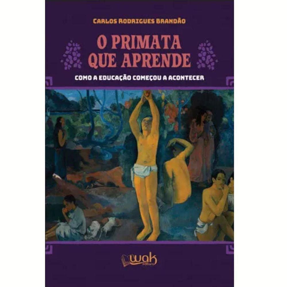 Livro: O Primata Que Aprende : Como A Educação Começou