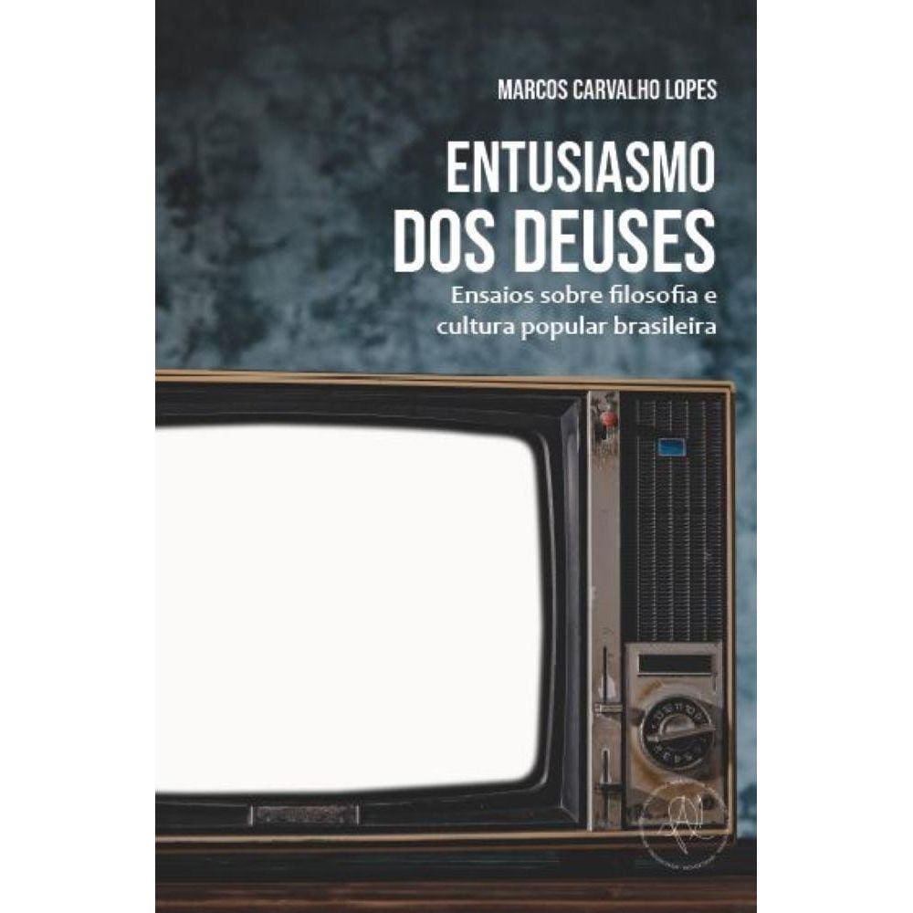 Entusiasmo dos deuses - Ensaios sobre filosofia e cultura popular brasileira