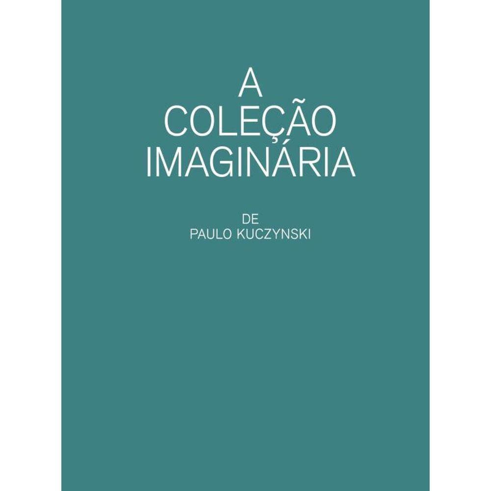 A Coleção Imaginária De Paulo Kuczynski