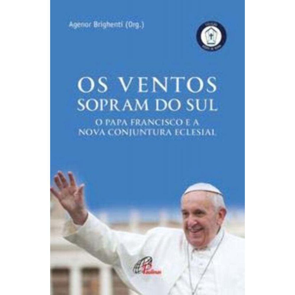 Os Ventos Que Sopram Do Sul - o Papa Francisco e a Nova Conjuntura Eclesial