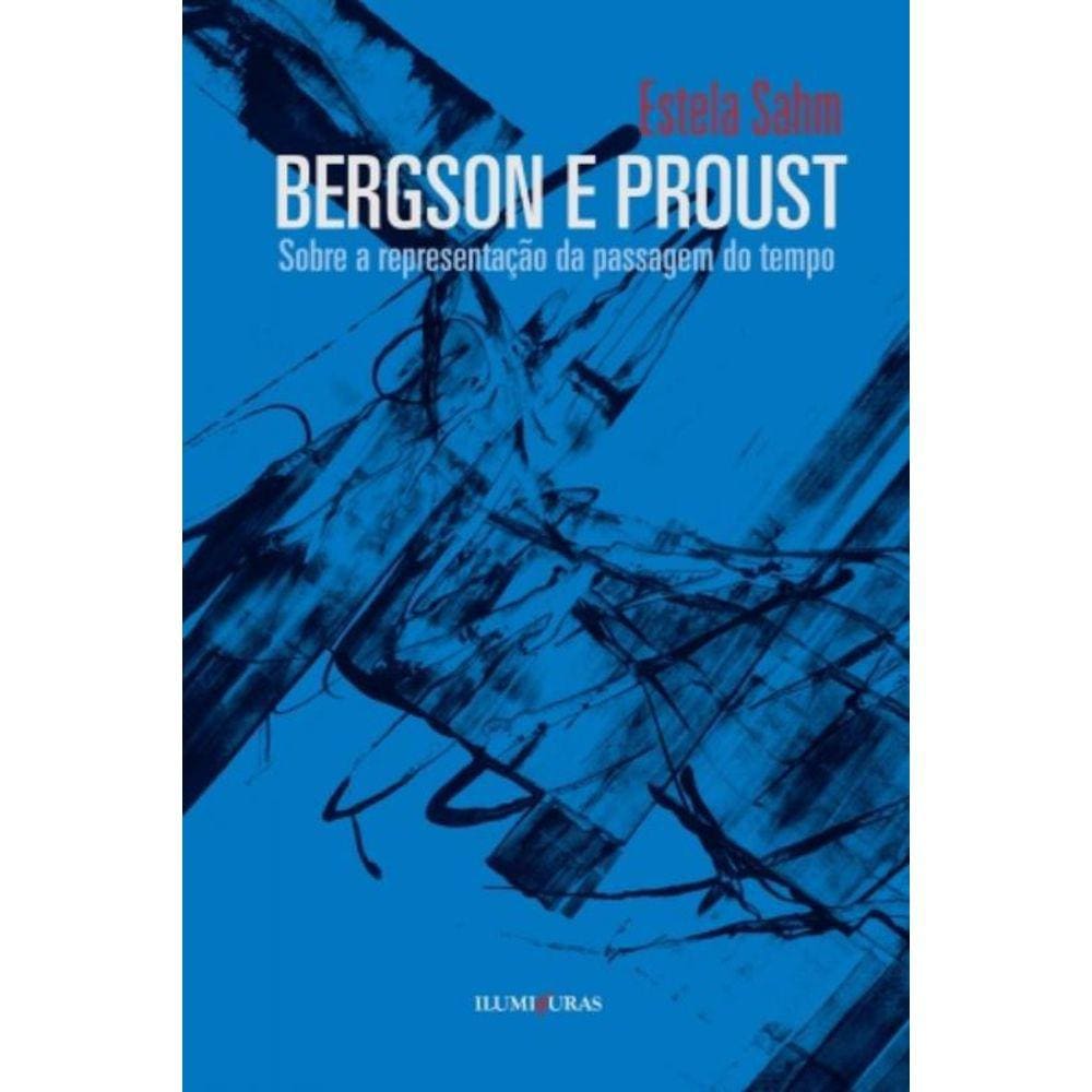 Bergson E Proust - Sobre A Representacao Da Passag