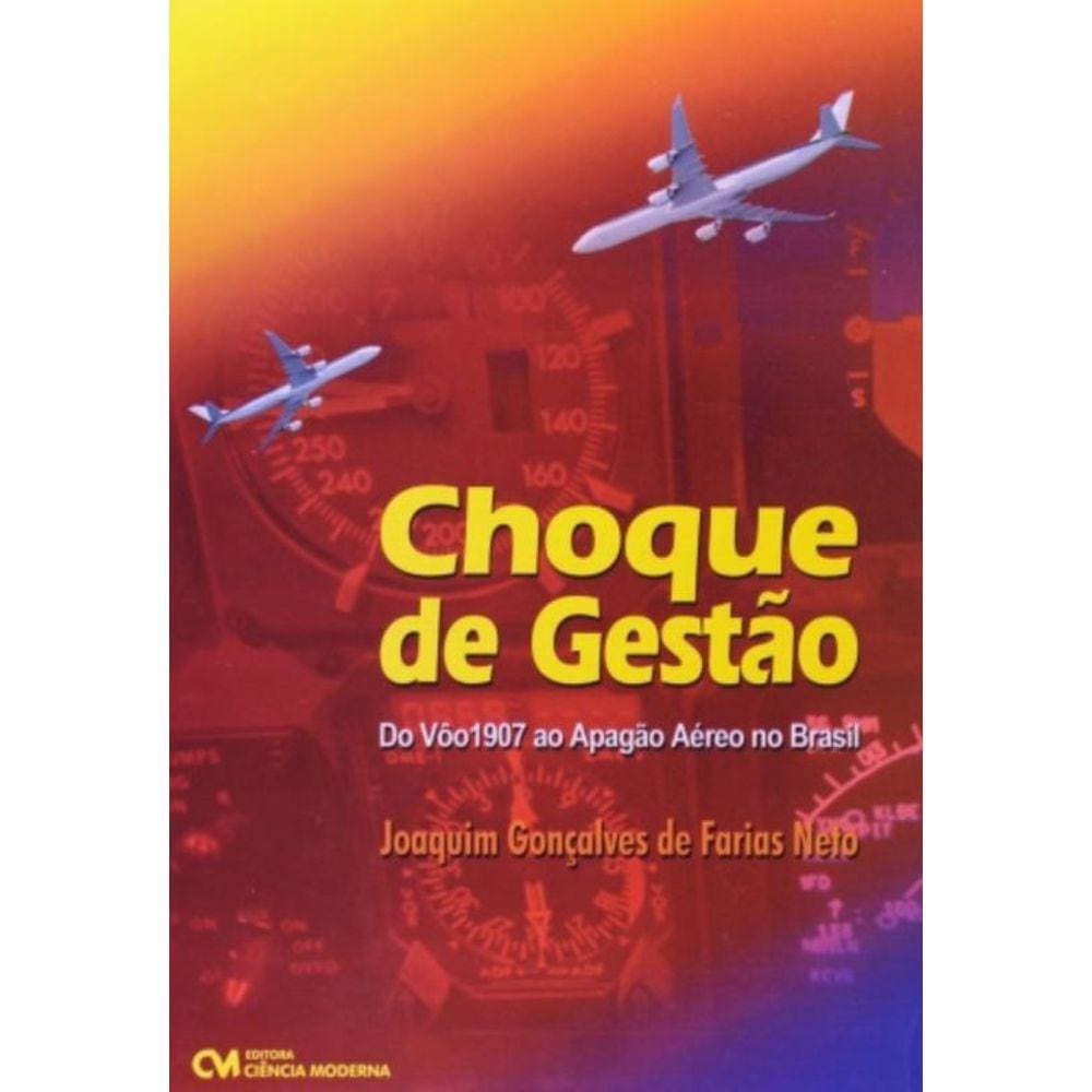 Choque De Gestao - Do Voo 1907 Ao Apagao Aereo No