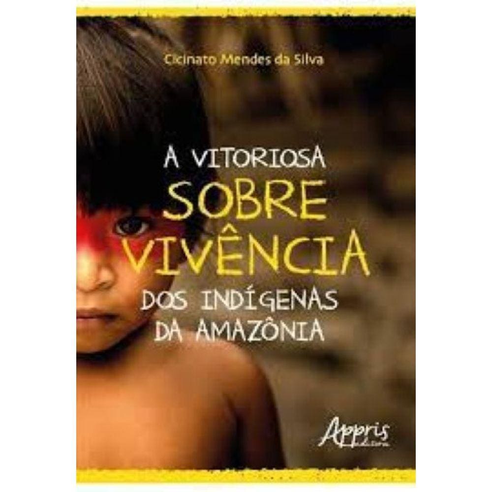 A Vitoriosa Sobrevivência dos Indígenas da Amazônia Capa comum – 1 maio 2018