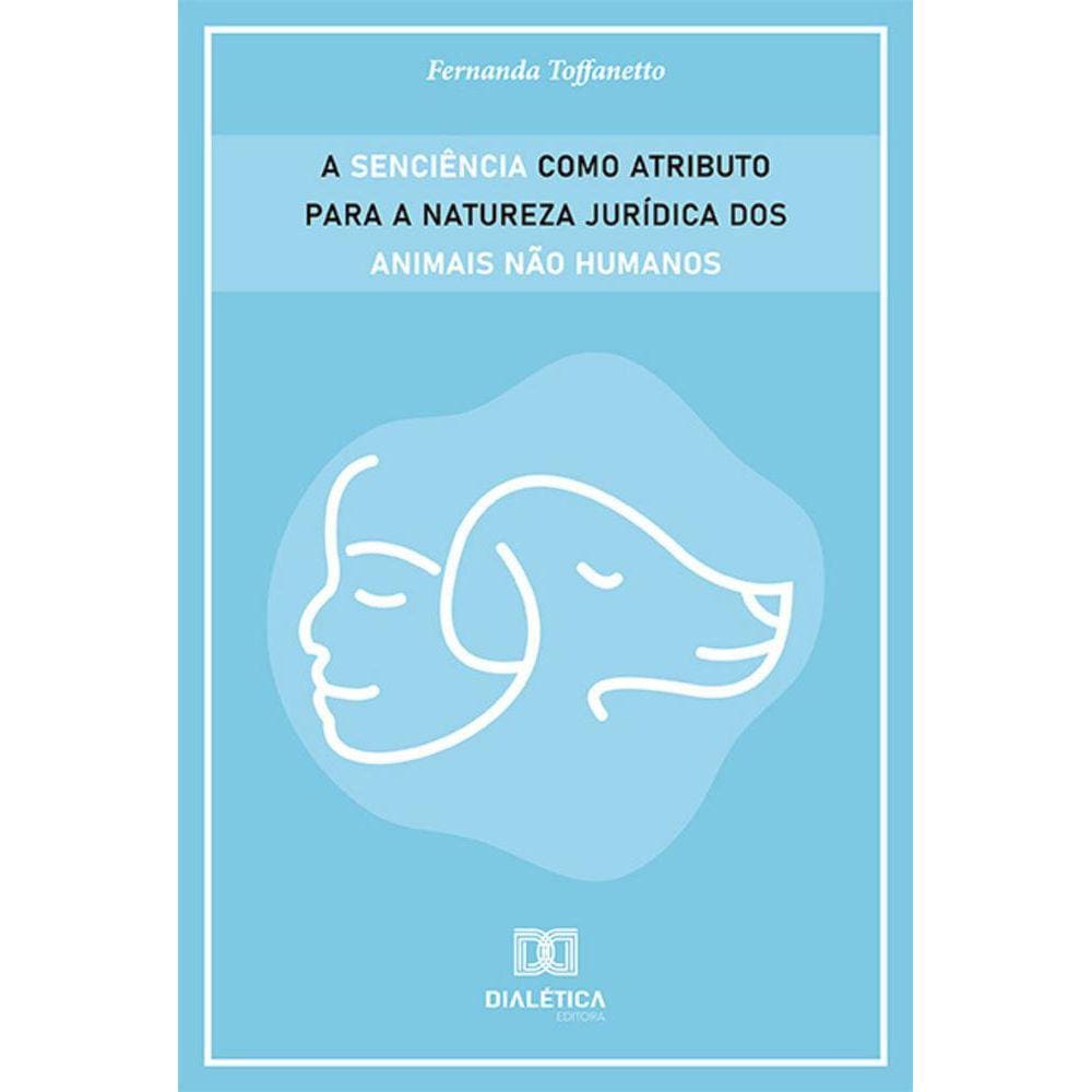A senciência como atributo para a natureza jurídica dos animais não humanos