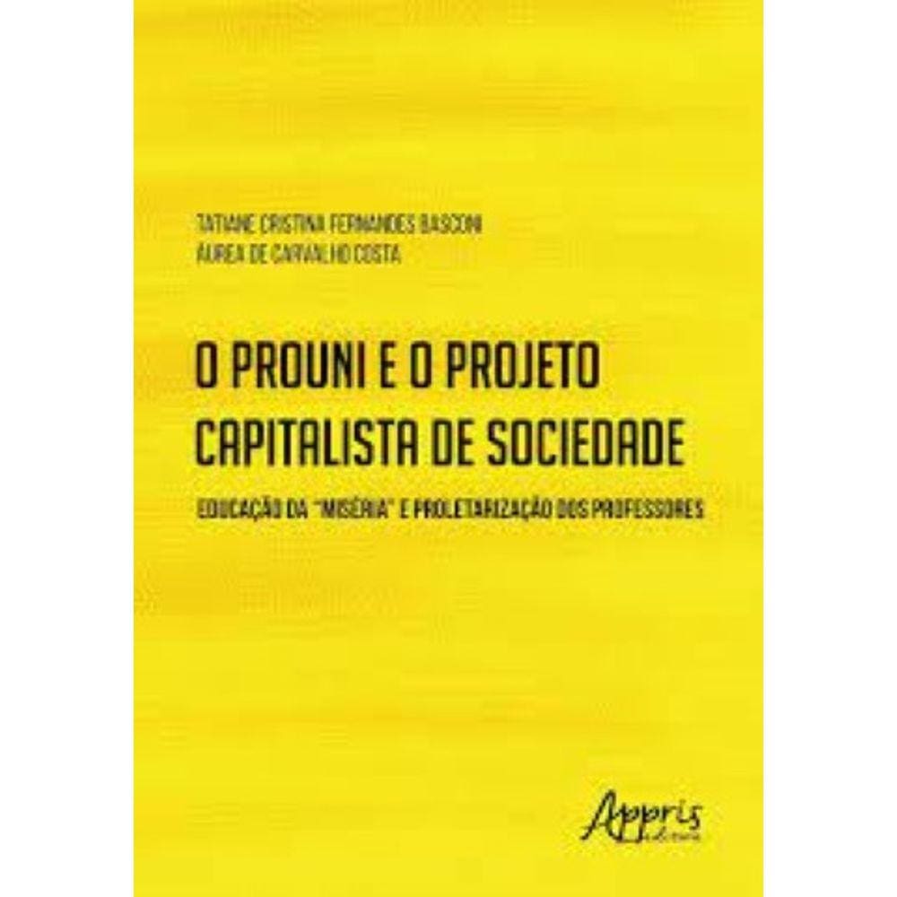 O prouni e o projeto capitalista de sociedade: educação da “miséria” e proletarização dos professores Capa comum
