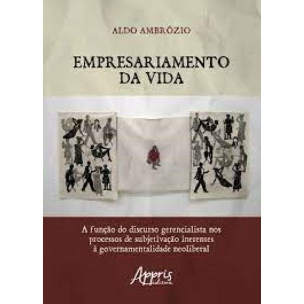 Empresariamento da Vida: a Função do Discurso Gerencialista nos Processos de Subjetivação Inerentes à Governamentalidade