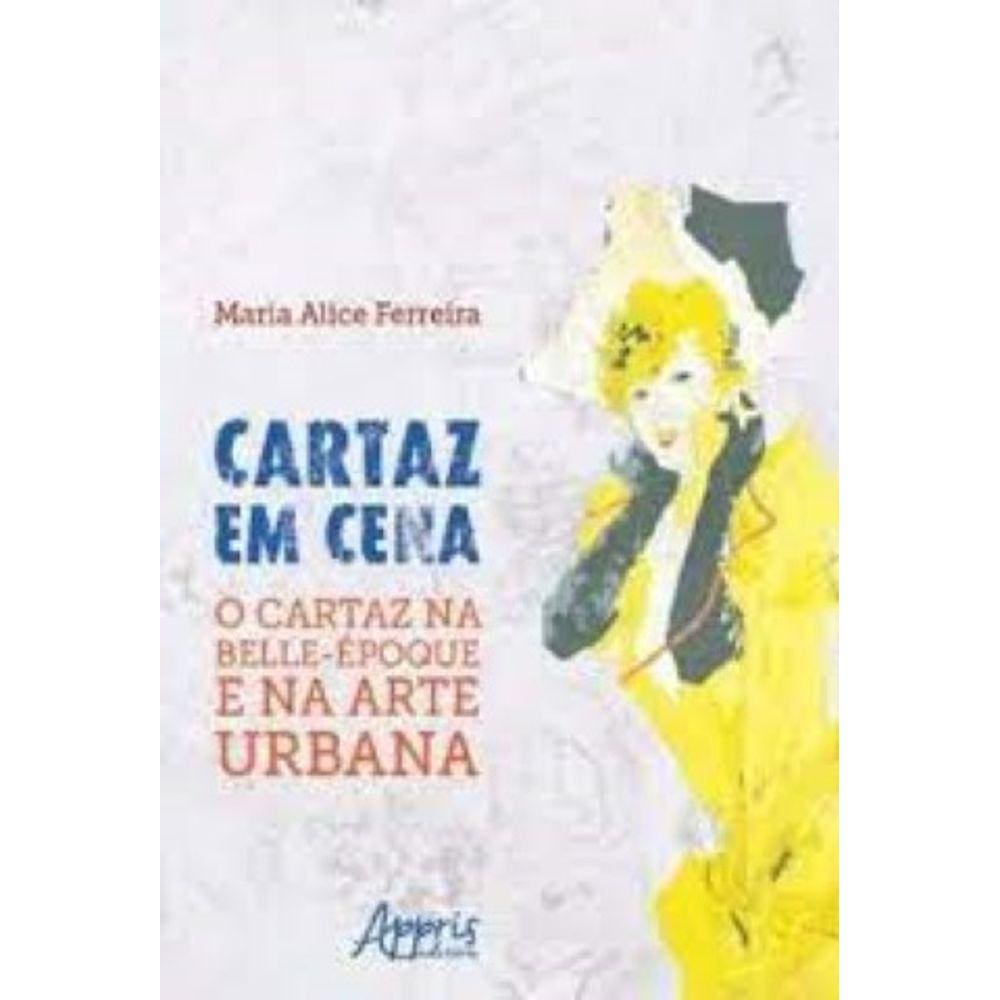 Cartaz em Cena. O Cartaz na Belle-Époque e na Arte Urbana Capa comum – 8 novembro 2017