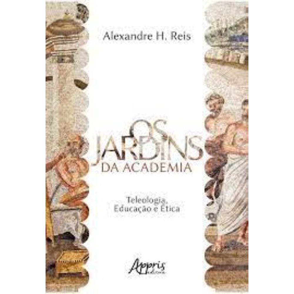 Os jardins da academia: teleologia, educação e ética Capa comum – 7 abril 2018