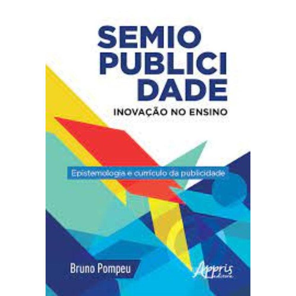 Semiopublicidade: inovação no ensino - epistemologia e currículo da publicidade Capa comum – 16 agosto 2018