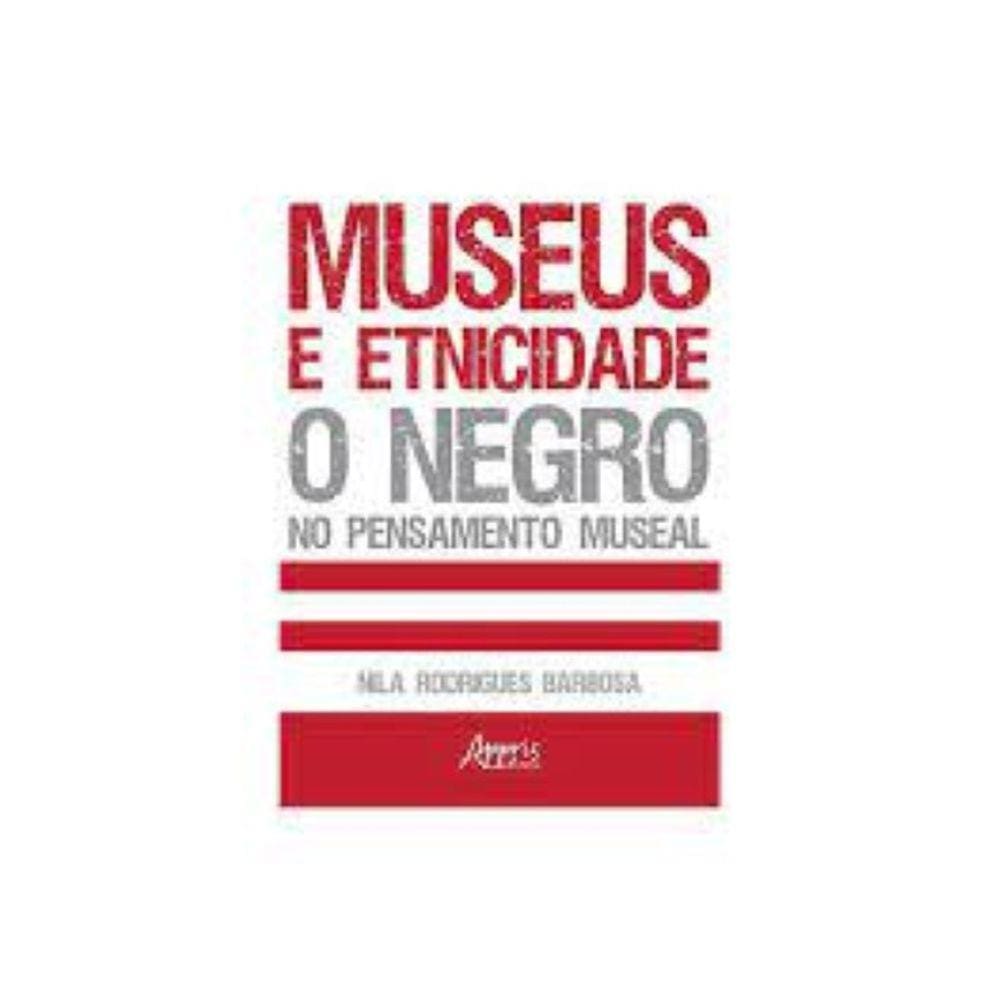 Museus e etnicidade: o negro no pensamento museal Capa comum – 1 maio 2018