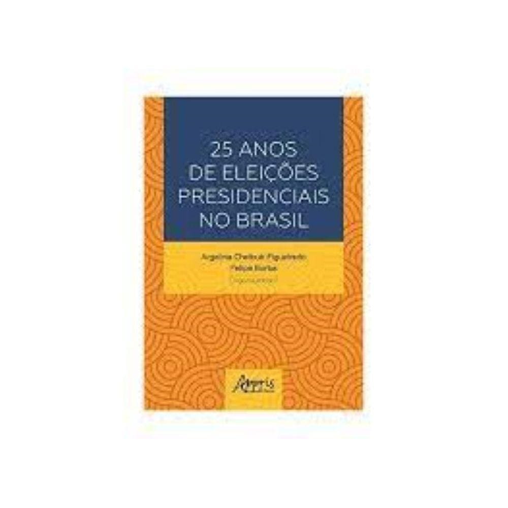 25 Anos De Eleicoes Presidenciais No Brasil
