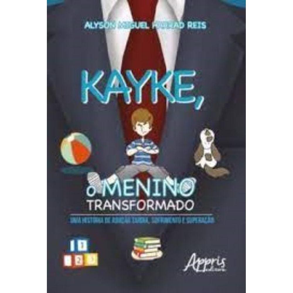 Kayke, o menino transformado: uma história de adoção tardia, sofrimento e superação Capa comum – 28 abril 2017