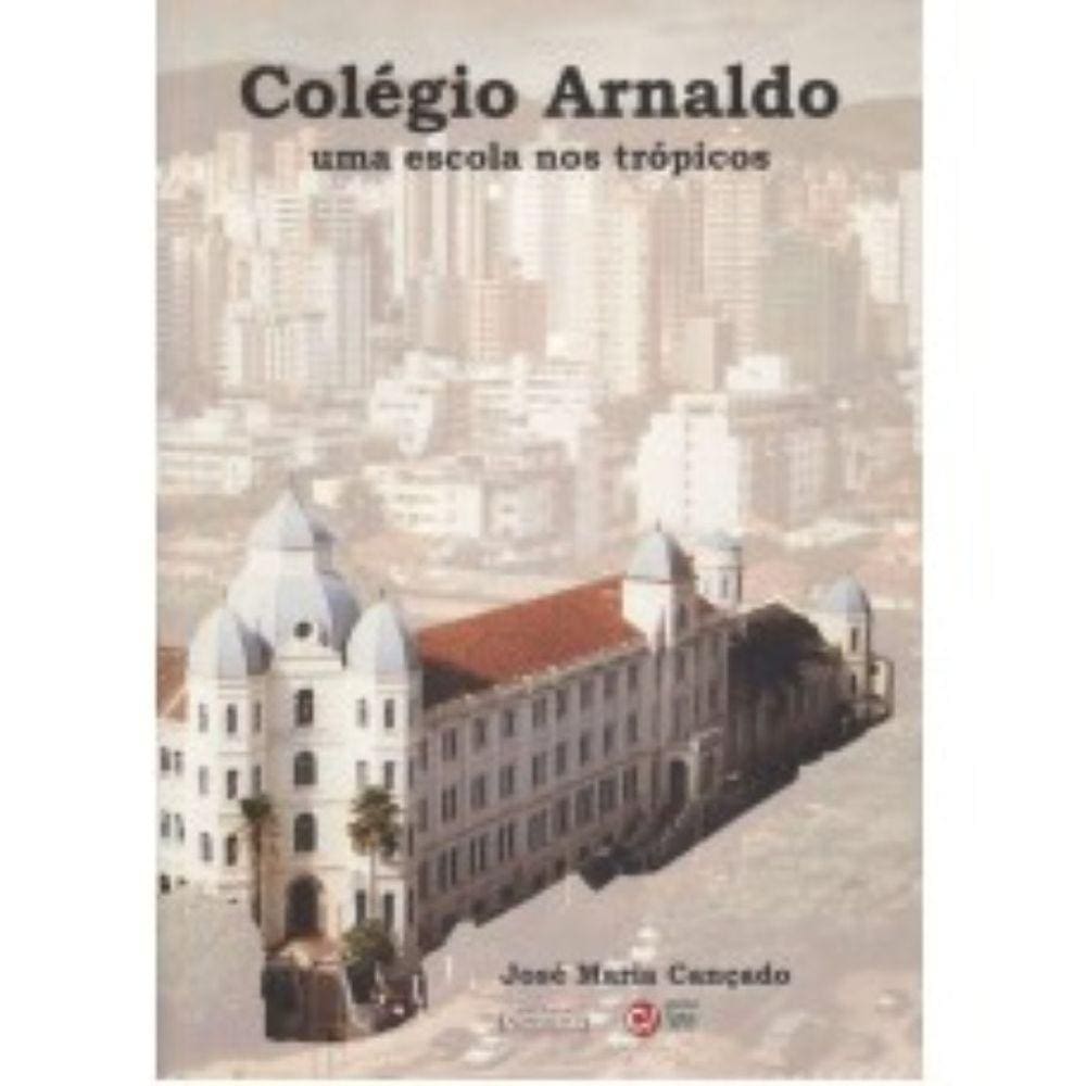 Livro - Colégio Arnaldo: uma Escola nos Trópicos