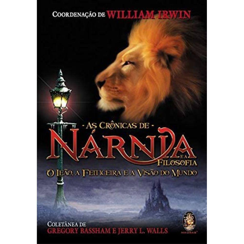 LIVRO - As Crônicas de Nárnia e a Filosofia. O Leão, a Feiticeira e a Visão do Mundo