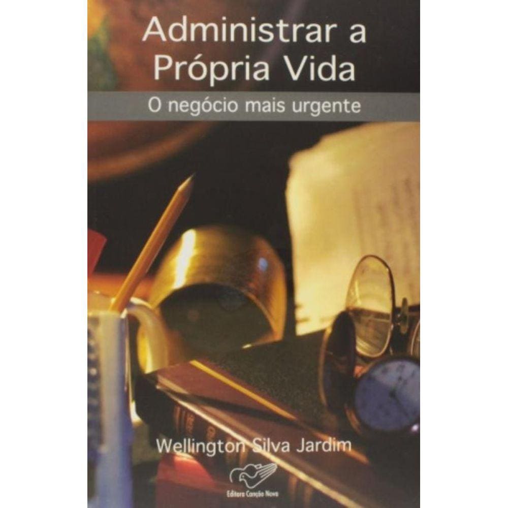 Administrar A Propria Vida - O Negocio Mais Urgente